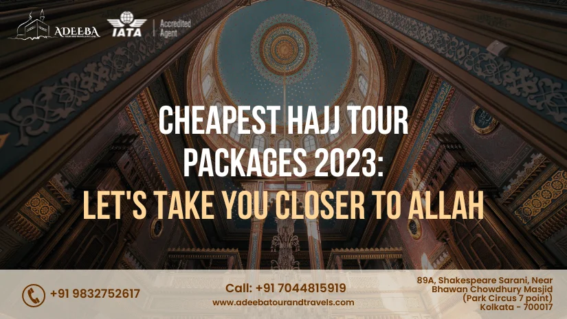 Cheapest Hajj Tour Packages 2023 Let's Take You Closer To Allah