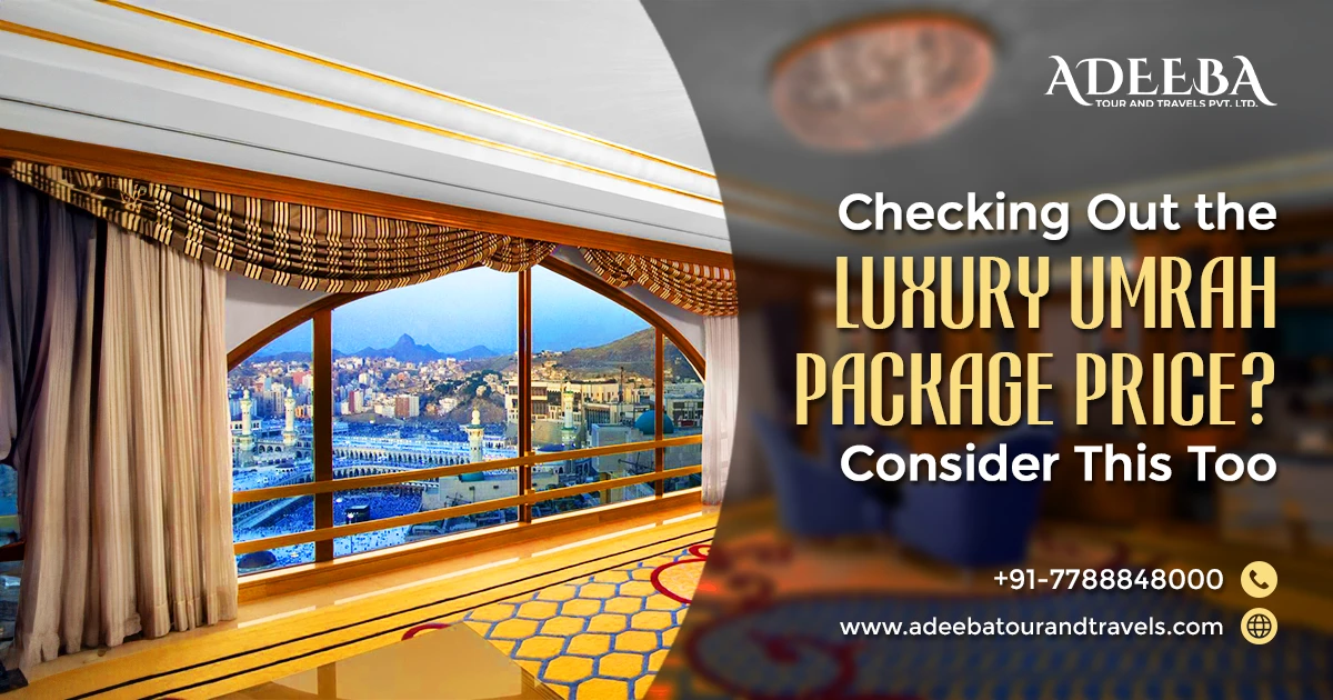 Checking Out The Luxury Umrah Package Price Consider This Too