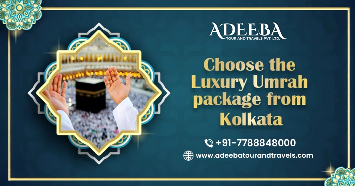 Choose The Luxury Umrah Package From Kolkata