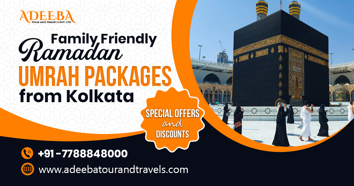 Family Friendly Ramadan Umrah Packages From Kolkata Special Offers And Discounts