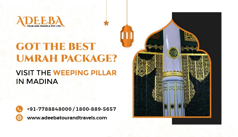 Got The Best Umrah Package Visit The Weeping Pillar In Medina