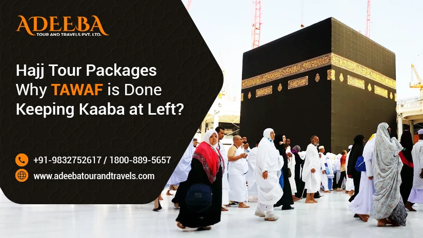 Hajj Tour Packages Why Tawaf Is Done Keeping Kaaba At Left 1