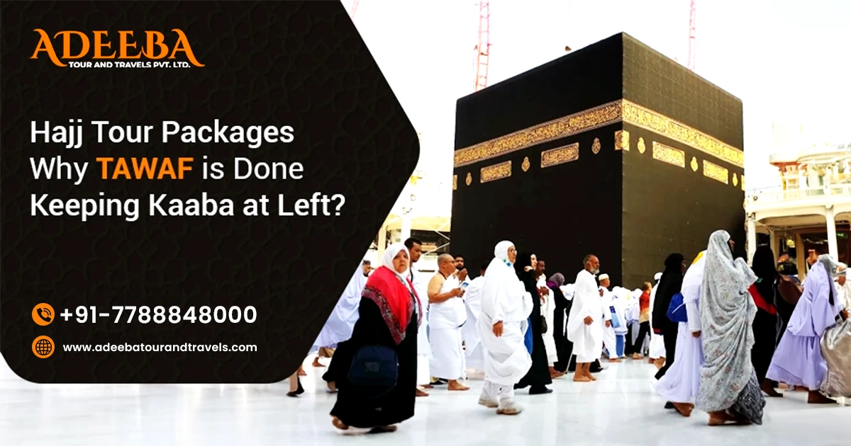 Hajj Tour Packages Why Tawaf Is Done Keeping Kaaba At Left 1