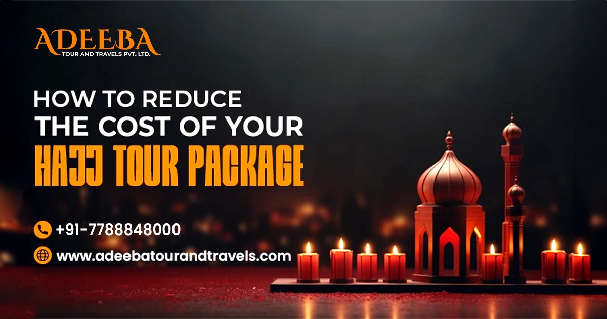How To Reduce The Cost Of Your Hajj Tour Package