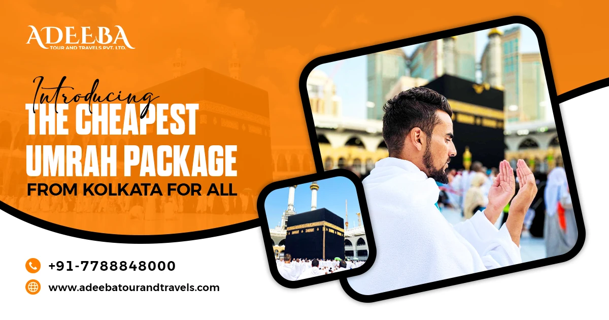 Introducing The Cheapest Umrah Package From Kolkata For All