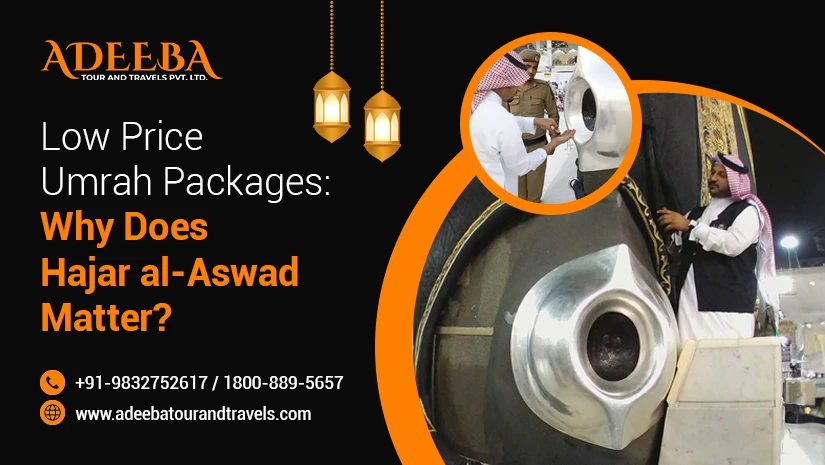 Low Price Umrah Packages Why Does Hajar Al Aswad Matter
