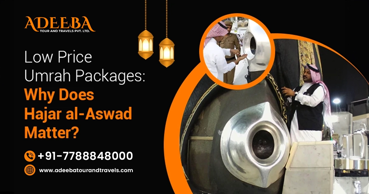 Low Price Umrah Packages Why Does Hajar Al Aswad Matter