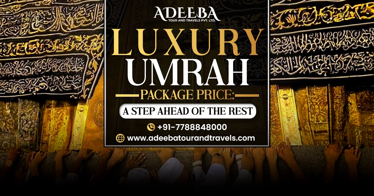 Luxury Umrah Package Price A Step Ahead Of The Rest