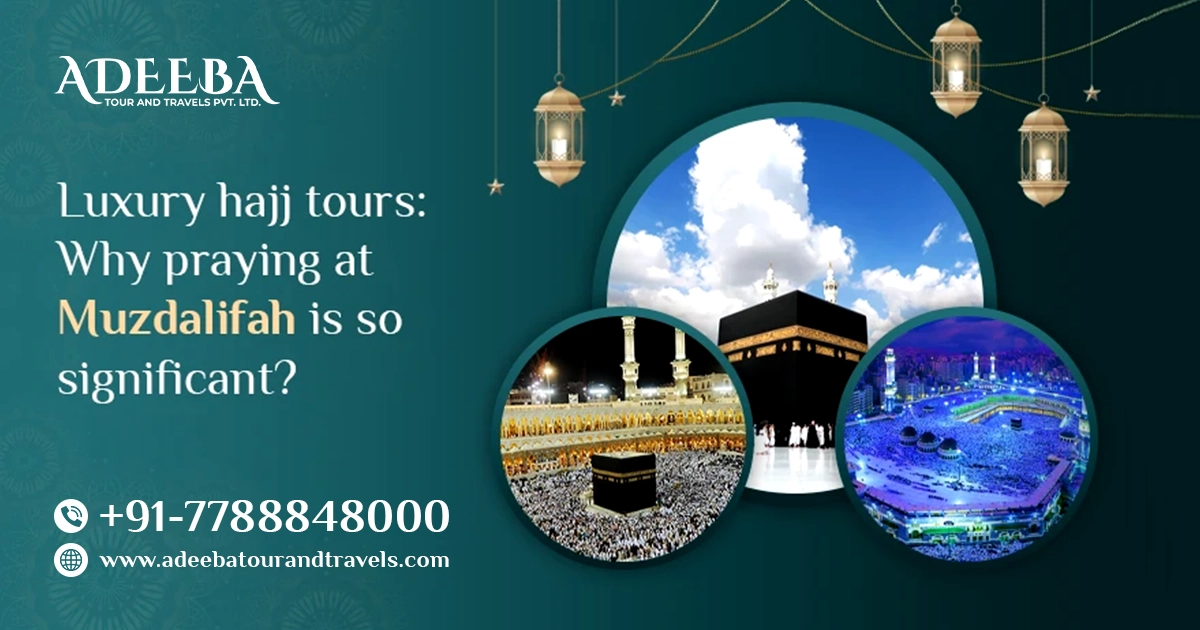 Luxury Hajj Tours Why Praying At Muzdalifah Is So Significant