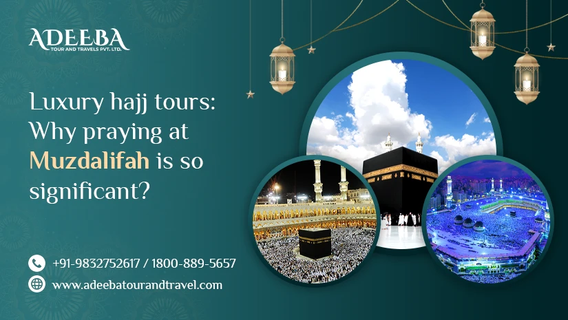 Luxury Hajj Tours Why Praying At Muzdalifah Is So Significant