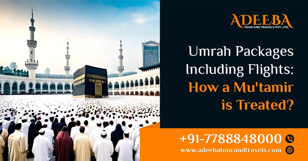 Umrah Packages Including Flights How A Mu'tamir Is Treated