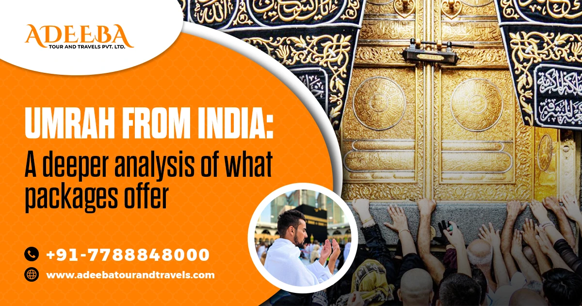 Umrah From India A Deeper Analysis Of What Packages Offer