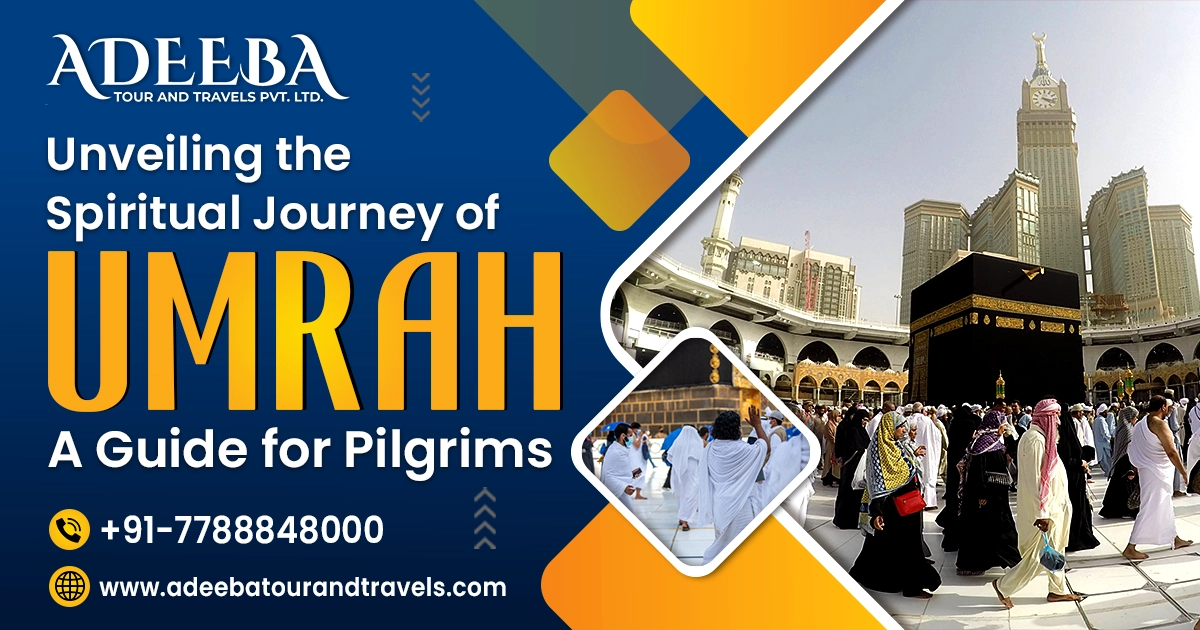 Unveiling The Spiritual Journey Of Umrah A Guide For Pilgrims