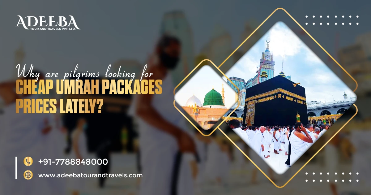 Why Are Pilgrims Looking For Cheap Umrah Package Prices Lately