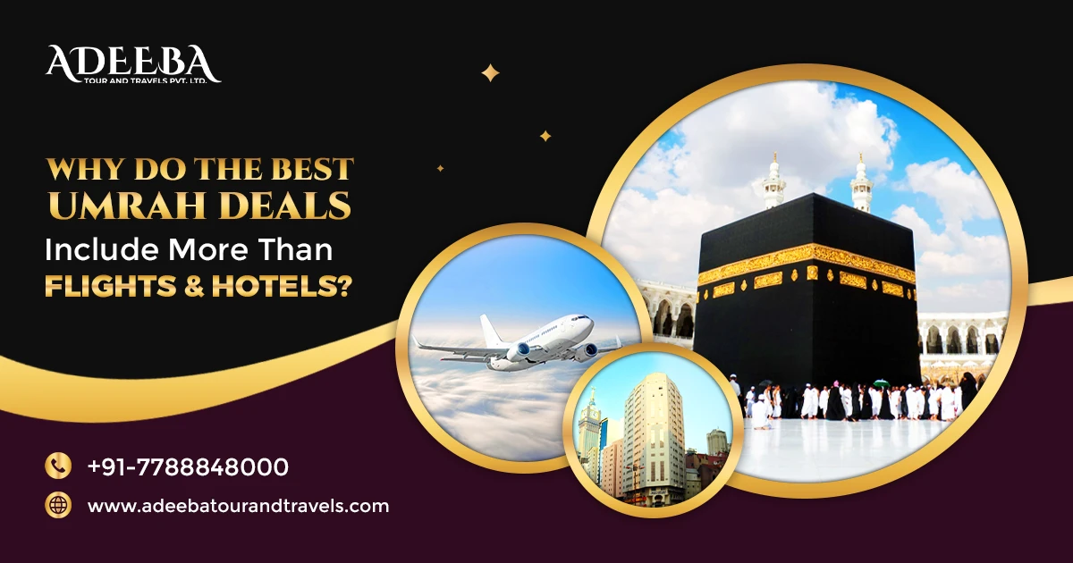 Why Do The Best Umrah Deals Include More Than Flights & Hotels